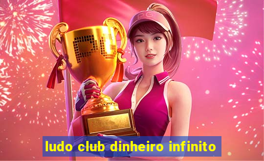 ludo club dinheiro infinito